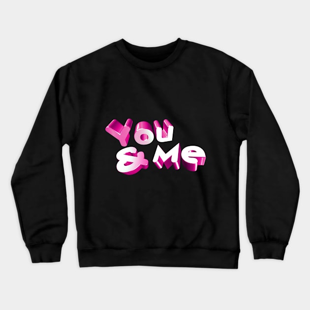 You and me Crewneck Sweatshirt by KareemTengo